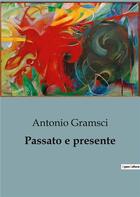 Couverture du livre « Passato e presente » de Antonio Gramsci aux éditions Shs Editions