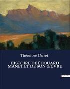 Couverture du livre « HISTOIRE DE ÉDOUARD MANET ET DE SON OeUVRE » de Theodore Duret aux éditions Culturea