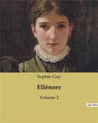 Couverture du livre « Ellénore : Volume 2 » de Gay Sophie aux éditions Culturea