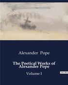 Couverture du livre « The Poetical Works of Alexander Pope : Volume I » de Alexander Pope aux éditions Culturea