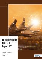 Couverture du livre « Le modernisme tue-t-il le passé ? » de Serge Charton aux éditions Nombre 7