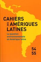 Couverture du livre « CAHIERS DES AMERIQUES LATINES T.54-55 ; la question environnementale en Amérique latine » de  aux éditions Iheal