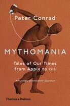 Couverture du livre « Mythomania ; tales of our times from Apple to Isis » de Peter Conrad aux éditions Thames & Hudson