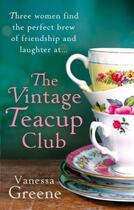 Couverture du livre « The Vintage Teacup Club » de Vanessa Greene aux éditions Little Brown Book Group Digital