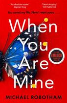 Couverture du livre « WHEN YOU ARE MINE » de Michael Robotham aux éditions Sphere