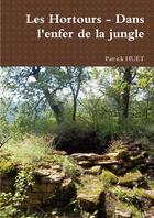 Couverture du livre « Les Hortours - dans l'enfer de la jungle » de Patrick Huet aux éditions Lulu