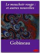 Couverture du livre « Le mouchoir rouge : et autres nouvelles » de Arthur De Gobineau aux éditions Ebookslib