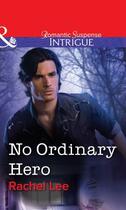 Couverture du livre « No Ordinary Hero (Mills & Boon Intrigue) » de Rachel Lee aux éditions Mills & Boon Series