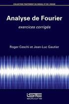 Couverture du livre « Analyse de Fourier ; exercices corrigés » de Jean-Luc Gautier et Roger Ceschi aux éditions Iste