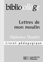 Couverture du livre « Lettres de mon moulin ; livret pédagoqique » de Alphonse Daudet aux éditions Hachette Education