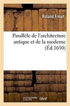 Couverture du livre « Parallele de l'architecture antique et de la moderne - recueil des dix principaux autheurs qui ont e » de Freart Roland aux éditions Hachette Bnf