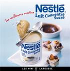 Couverture du livre « Nestlé lait concentré sucré ; les meilleures recettes » de  aux éditions Larousse