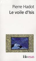 Couverture du livre « Le voile d'Isis ; essai sur l'histoire de l'idée de nature » de Pierre Hadot aux éditions Folio