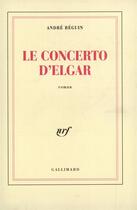 Couverture du livre « Le concerto d'elgar » de Andre Beguin aux éditions Gallimard