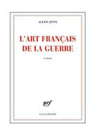 Couverture du livre « L'art français de la guerre » de Alexis Jenni aux éditions Gallimard