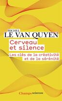 Couverture du livre « Cerveau et silence : les clés de la créativité et de la sérénité » de Michel Le Van Quyen aux éditions Flammarion