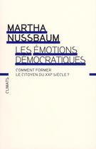 Couverture du livre « Les émotions démocratiques ; comment former le citoyen du XXI siècle » de Martha Nussbaum aux éditions Climats