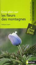 Couverture du livre « Gros plan sur : les fleurs des montagnes » de Wolgang Lippert aux éditions Nathan