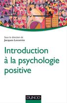 Couverture du livre « Introduction à la psychologie positive » de Jacques Llecomte aux éditions Dunod