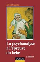 Couverture du livre « La psychanalyse à l'épreuve du bébé (2e édition) » de Albert Ciccone aux éditions Dunod