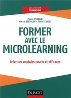 Couverture du livre « Former avec le microlearning » de Pierre Mongin aux éditions Dunod