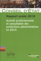 Couverture du livre « Activité juridictionnelle et consultative des juridictions administratives ; rapport public 2016 » de Conseil D'Etat aux éditions Documentation Francaise