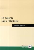 Couverture du livre « La raison sans l'histoire » de Bertrand Binoche aux éditions Puf
