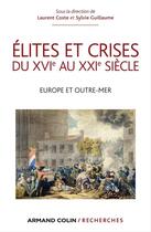 Couverture du livre « Élites et crises du XVIe au XXIe siècle ; Europe et Outre-mer » de Sylvie Guillaume et Laurent Coste aux éditions Armand Colin