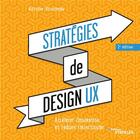 Couverture du livre « Stratégies de design UX ; accélérer l'innovation et réduire l'incertitude (2e édition) » de Antoine Visonneau aux éditions Eyrolles
