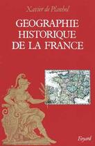 Couverture du livre « Géographie historique de la France » de Planhol/Claval aux éditions Fayard