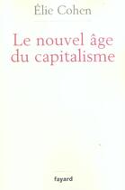 Couverture du livre « Le nouvel âge du capitalisme » de Elie Cohen aux éditions Fayard