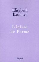 Couverture du livre « L'infant de Parme » de Elisabeth Badinter aux éditions Fayard