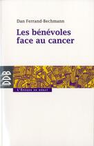 Couverture du livre « Les bénévoles face aux cancers » de Dan Ferrand-Bechman aux éditions Desclee De Brouwer