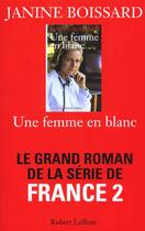 Couverture du livre « Une Femme En Blanc » de Janine Boissard aux éditions Robert Laffont