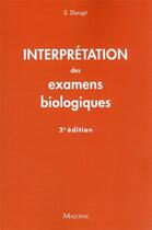 Couverture du livre « Interprétation des examens biologiques (2e édition) » de S. Durupt aux éditions Maloine