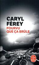 Couverture du livre « Pourvu que ca brule » de Caryl Ferey aux éditions Le Livre De Poche