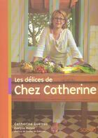 Couverture du livre « Les Delices De Chez Catherine » de Catherine Guerraz aux éditions Solar