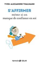 Couverture du livre « S'affirmer même si on manque de confiance en soi » de Yves-Alexandre Thalmann aux éditions Solar