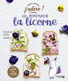Couverture du livre « J'ADORE ; les petits plats de la licorne » de Emilie Laraison aux éditions Solar