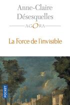 Couverture du livre « La force de l'invisible » de Anne-Claire Desesquelles aux éditions Pocket