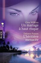 Couverture du livre « Un mariage à haut risque ; l'héritière menacée » de Gina Wilkins et Delores Fossen aux éditions Harlequin