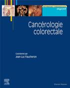 Couverture du livre « Cancérologie colorectale » de Jean-Luc Faucheron aux éditions Elsevier-masson