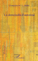 Couverture du livre « La demoiselle d'automne » de Francoise M.G. Bedel aux éditions Editions L'harmattan