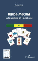 Couverture du livre « Wade mecum ou la wadisme en 15 mots-clés » de Fadel Dia aux éditions Editions L'harmattan