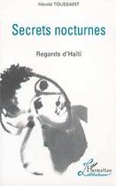 Couverture du livre « Secrets nocturnes ; regards d'Haïti » de Herold Toussaint aux éditions Editions L'harmattan