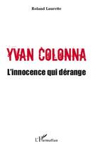 Couverture du livre « Yvan Colonna ; l'innocence qui dérange » de Roland Laurette aux éditions Editions L'harmattan