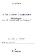 Couverture du livre « La face cachée de la décroissance ; la décroissance : une réelle solution face à la crise écologique ? » de Cyril Di Meo aux éditions L'harmattan