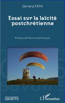 Couverture du livre « Essai sur la laïcité postchrétienne » de Gerard Fath aux éditions L'harmattan