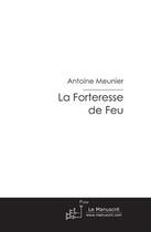 Couverture du livre « La forteresse de feu » de Meunier-A aux éditions Le Manuscrit