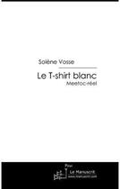 Couverture du livre « Le t-shirt blanc ; meetoc-réel » de Solene Vosse aux éditions Le Manuscrit